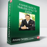 Antonio Centeno- A Man's Guide to Timeless Style 1st Edition