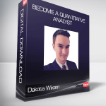 Dakota Wixom - Become a Quantitative Analyst