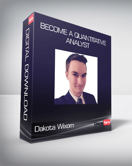 Dakota Wixom - Become a Quantitative Analyst