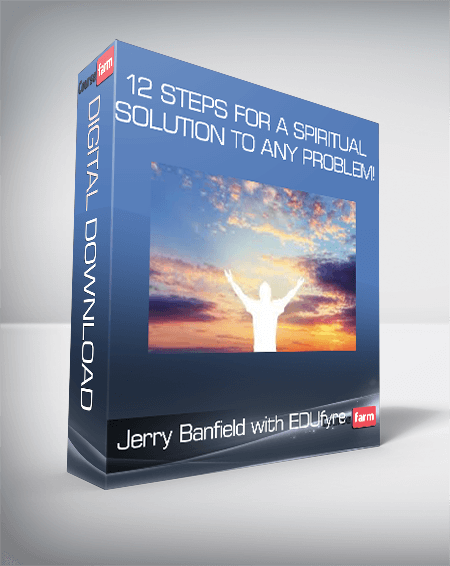 Jerry Banfield with EDUfyre - 12 Steps for a Spiritual Solution to Any Problem!