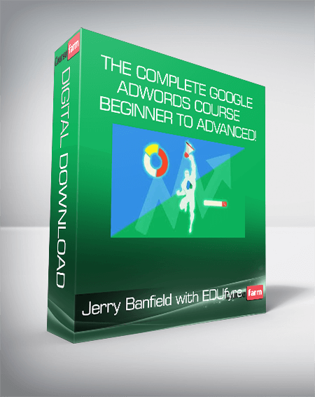 Jerry Banfield with EDUfyre - The Complete Google AdWords Course - Beginner to Advanced!