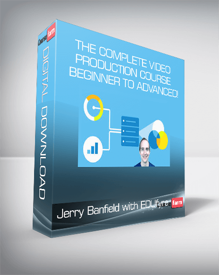 Jerry Banfield with EDUfyre - The Complete Video Production Course - Beginner to Advanced!