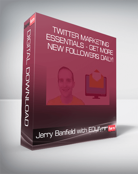 Jerry Banfield with EDUfyre - Twitter Marketing Essentials - Get More New Followers Daily!