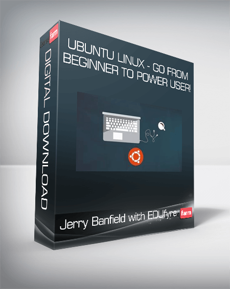 Jerry Banfield with EDUfyre - Ubuntu Linux - Go from Beginner to Power User!