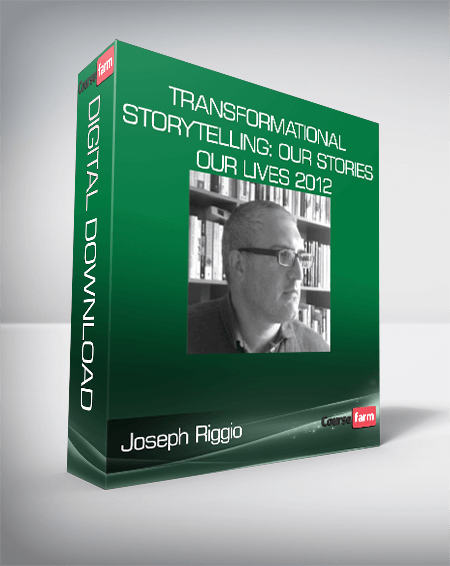 Joseph Riggio - TRANSFORMATIONAL STORYTELLING: Our Stories, Our Lives 2012