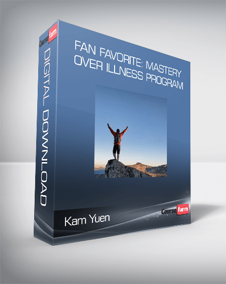 Kam Yuen - Fan Favorite: Mastery Over Illness Program