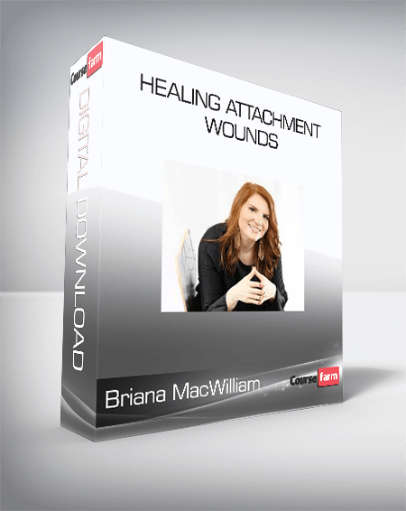 Briana MacWilliam - Healing Attachment Wounds