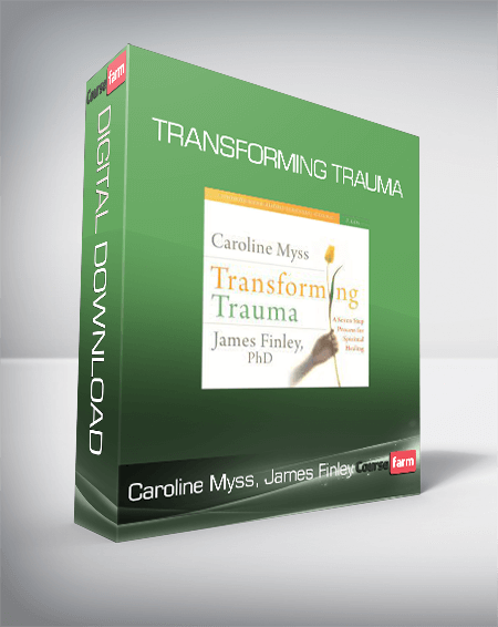 Caroline Myss, James Finley - TRANSFORMING TRAUMA