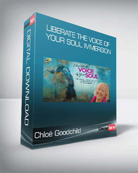 Chloë Goodchild - Liberate the Voice of Your Soul Immersion
