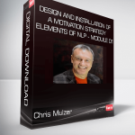 Chris Mulzer - Design and Installation of a Motivation Strategy - Elements of NLP - Module 01