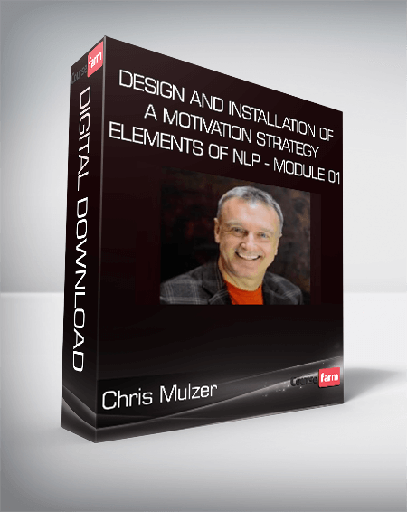 Chris Mulzer - Design and Installation of a Motivation Strategy - Elements of NLP - Module 01
