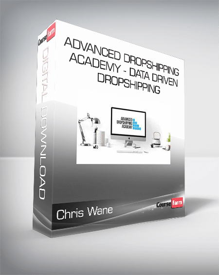 Chris Wane - Advanced Dropshipping Academy - Data Driven Dropshipping