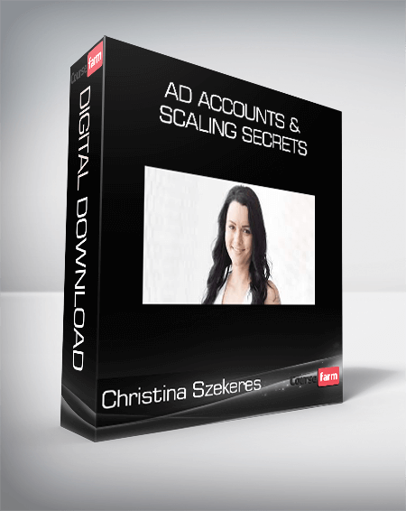 Christina Szekeres - Ad Accounts & Scaling Secrets