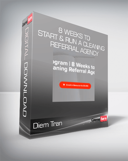 Diem Tran - 8 Weeks to Start & Run a Cleaning Referral Agency