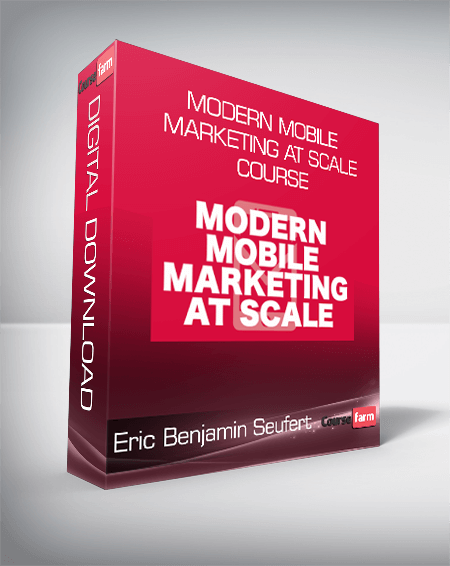 Eric Benjamin Seufert - Modern Mobile Marketing at Scale Course