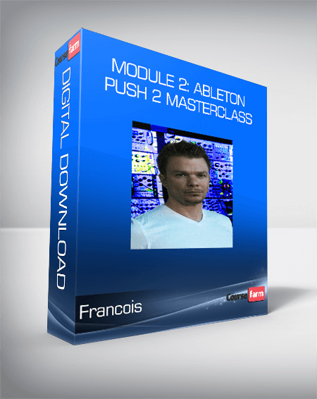 Francois - Module 2: Ableton Push 2 Masterclass