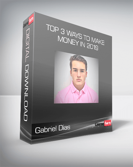 Gabriel Dias - Top 3 Ways To Make Money In 2019