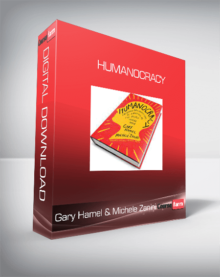 Gary Hamel & Michele Zanini - Humanocracy