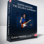 Guitar Mastery – THE SOLOING SUPREMACY