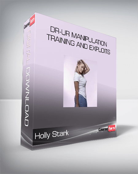 Holly Stark - DR-UR Manipulation Training And Exploits