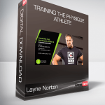 Layne Norton - Training The Physique Athlete