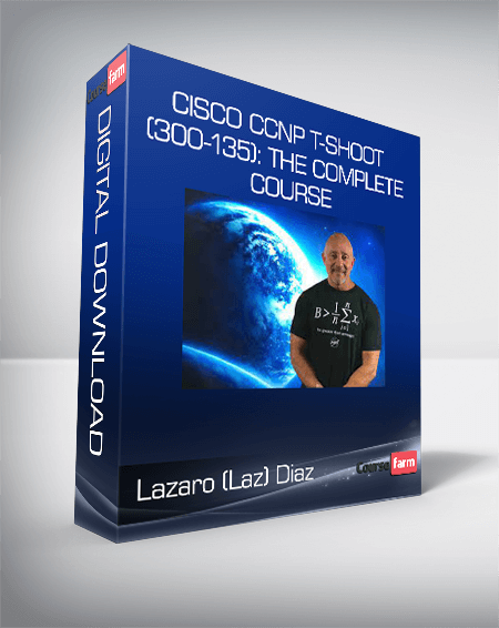 Lazaro (Laz) Diaz - Cisco CCNP T-Shoot (300-135): The Complete Course