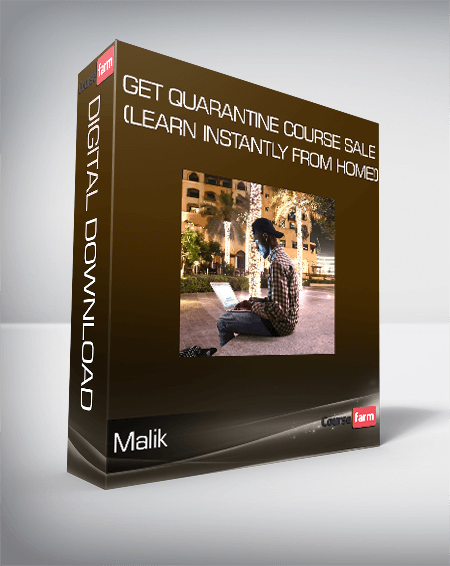 Malik - GET QUARANTINE COURSE SALE (Learn INSTANTLY from Home!)
