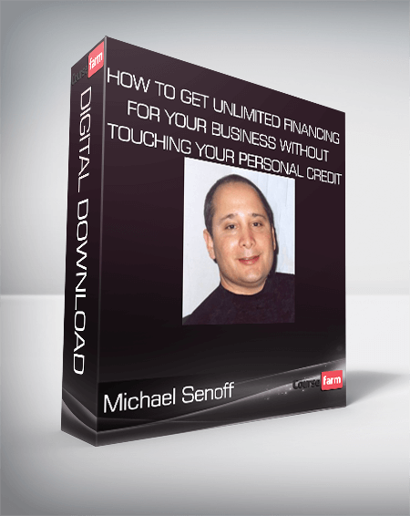 Michael Senoff – How To Get Unlimited Financing For Your Business Without Touching Your Personal Credit