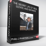 Phillip J Anderson - The Secret Life of Real Estate and Banking