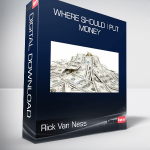 Rick Van Ness - Where Should I Put Money