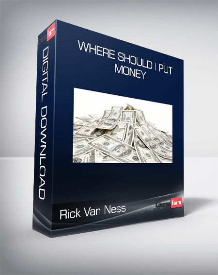 Rick Van Ness - Where Should I Put Money