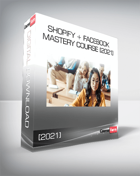 Shopify + Facebook Mastery Course [2021]