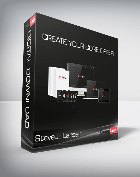 SteveJ. Larsen - Create Your Core Offer