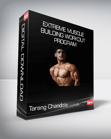 Tarang Chandola - Extreme Muscle Building Workout Program