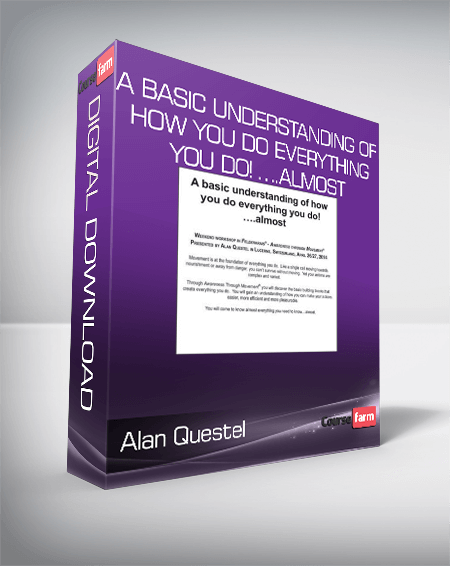 Alan Questel – A Basic Understanding of How You Do Everything You Do! ….Almost