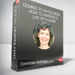 Connirae Andreas - Coming to Wholeness - How to Awaken & Live with Ease