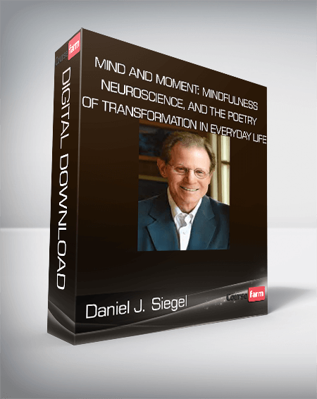 Daniel J. Siegel - Mind and Moment: Mindfulness, Neuroscience, and the Poetry of Transformation in Everyday Life