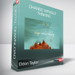 Eldon Taylor - Change Without Thinking