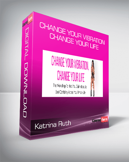 Katrina Ruth - Change Your Vibration, Change Your Life