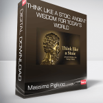 Massimo Pigliucci - Think like a Stoic: Ancient Wisdom for Today’s World