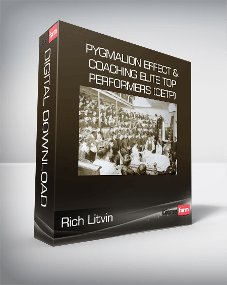 Rich Litvin - Pygmalion Effect & Coaching Elite Top Performers (CETP)