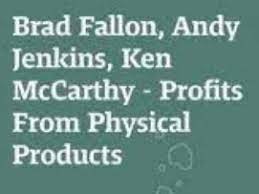Brad Fallon, Andy Jenkins, Ken McCarthy - Profits From Physical Products