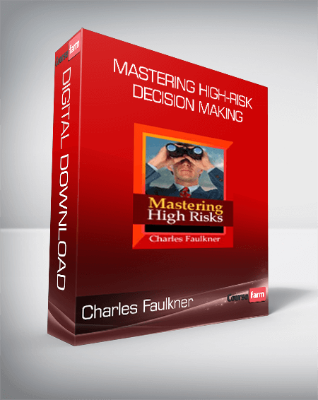 Charles Faulkner - Mastering High-Risk Decision Making