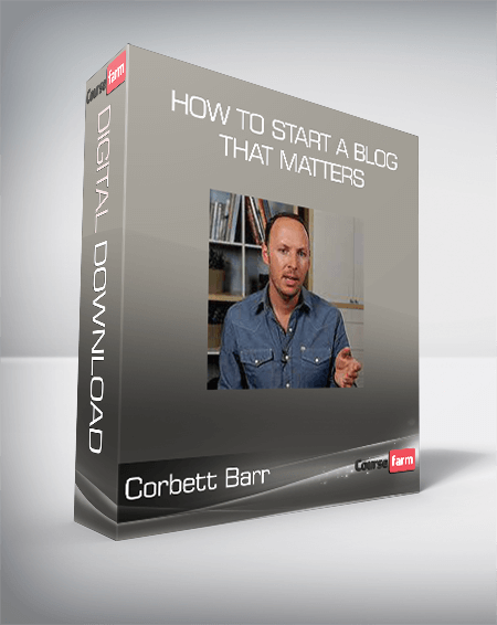 Corbett Barr - How To Start A Blog That Matters