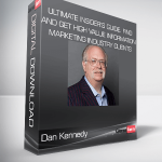 Dan Kennedy - Ultimate Insider’s Guide. Find and Get High Value Information Marketing Industry Clients