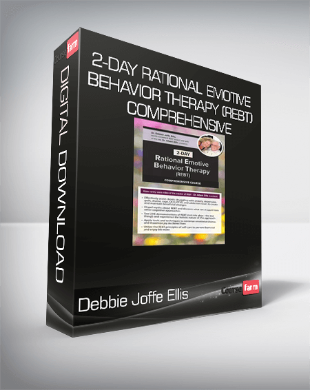 Debbie Joffe Ellis - 2-Day Rational Emotive Behavior Therapy (REBT) Comprehensive
