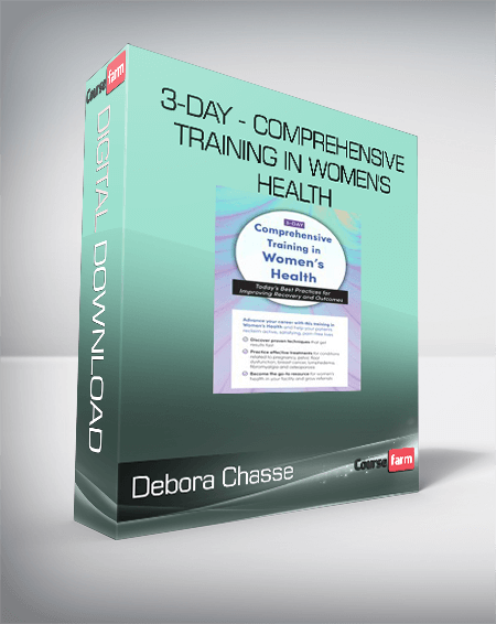 Debora Chasse - 3-Day - Comprehensive Training in Women's Health