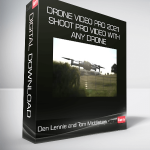 Den Lennie and Tom Middleton - Drone Video Pro 2021 - Shoot Pro Video with Any Drone