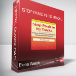 Elena Welsh - Stop Panic In Its Tracks - Evidence-Based Treatment Strategies for Managing and Eliminating Panic Attacks