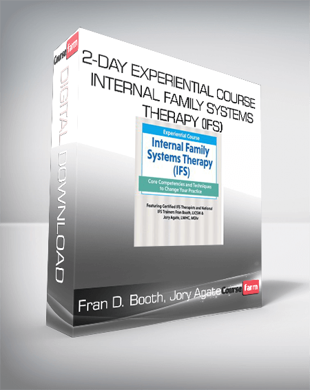 Fran D. Booth, Jory Agate - 2-Day Experiential Course Internal Family Systems Therapy (IFS)